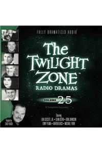 The Twilight Zone Radio Dramas, Vol. 25 Lib/E