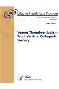 Venous Thromboembolism Prophylaxis in Orthopedic Surgery (Main Report)