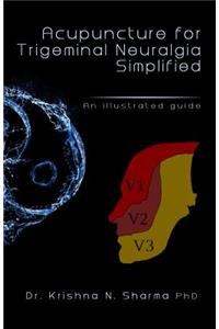 Acupuncture for Trigeminal Neuralgia Simplified: An Illustrated Guide