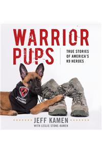 Warrior Pups: True Stories of America's K9 Heroes