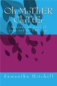 Oh MoThER CluTtEr