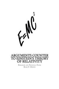 Arguments Counter to Einstein's Theory of Relativity