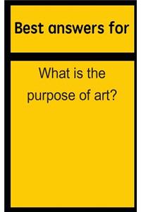 Best Answers for What Is the Purpose of Art?