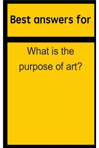 Best Answers for What Is the Purpose of Art?