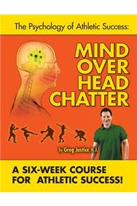 Mind Over Head Chatter 6 Week Course to Athletic Success