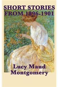 Short Stories of Lucy Maud Montgomery from 1896-1901