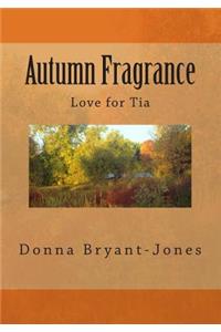 Autumn Fragrance; Love for Tia