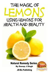 Magic of Lemons - Using Lemons for Health and Beauty
