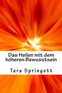 Das Heilen Mit Dem Hoheren Bewusstsein