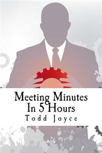 Meeting Minutes In 5 Hours