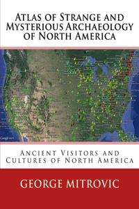 Atlas of Strange and Mysterious Archaeology of North America