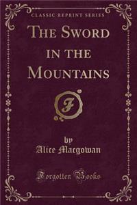 The Sword in the Mountains (Classic Reprint)