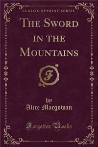 The Sword in the Mountains (Classic Reprint)