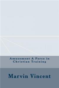 Amusement a Force in Christian Training