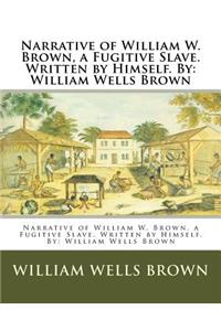 Narrative of William W. Brown, a Fugitive Slave. Written by Himself. By