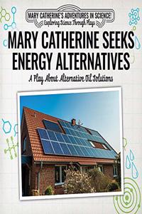 Mary Catherine Seeks Energy Alternatives: A Play about Alternative Oil Solutions