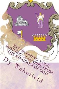 Establishing your Business Queenpire from the Kingdom of God