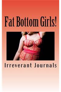 Fat Bottom Girls!