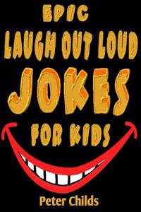 Epic Laugh-Out-Loud Jokes for Kids: Hilarious Jokes and Tricky Tongue Twisters (Jokes, Jokes for Kids, Best Jokes, Yo Mama Jokes, Knock Knock Jokes )
