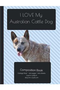 I LOVE My Australian Cattle Dog Composition Notebook