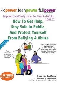How to Get Help, Stay Safe in Public, and Protect Yourself from Bullying & Abuse