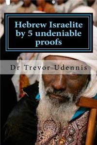 Hebrew Israelite by 5 undeniable proofs