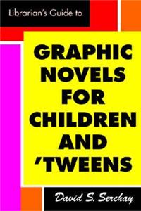 Librarian's Guide to Graphic Novels for Children and Tweens