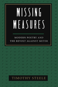 Missing Measures, Modern Poetry and the Revolt Against Meter