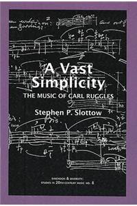 Vast Simplicity: The Music of Carl Ruggles