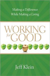 Working for Good: Making a Difference While Making a Living