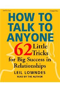 How to Talk to Anyone: 62 Little Tricks for Big Success in Relationships