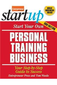 Start Your Own Personal Training Business: Your Step-By-Step Guide to Success