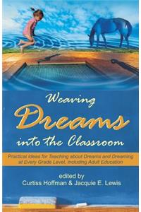 Weaving Dreams Into the Classroom: Practical Ideas for Teaching about Dreams and Dreaming at Every Grade Level, Including Adult Education