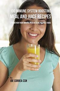 100 Immune System Boosting Meal and Juice Recipes