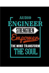 Audio Engineer Strengthen Empower the Mind Transform the Soul