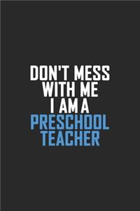 Don't Mess With Me I Am A Preschool Teacher