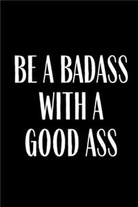 Be A Badass With A Good Ass