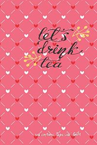 let's drInk tea Cute Valentines Notebook Special Gift