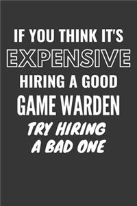 If You Think It's Expensive Hiring A Good Game Warden Try Hiring A Bad One Notebook