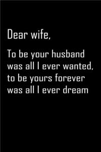 Dear Wife, to be your husband was all i ever wanted
