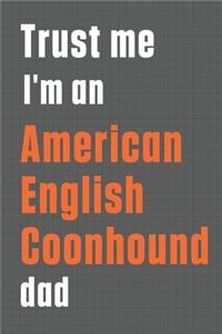 Trust me I'm an American English Coonhound dad