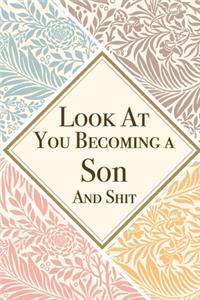 Look At You Becoming a Son And Shit