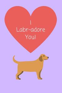 I Labr adore you!