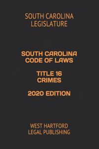 South Carolina Code of Laws Title 16 Crimes 2020 Edition