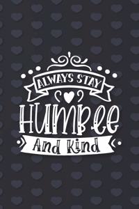 Always Stay Humble and Kind