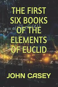 The First Six Books of the Elements of Euclid