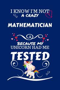 I Know I'm Not A Crazy Mathematician Because My Unicorn Had Me Tested