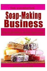 The Lucreative Soap -Making Business