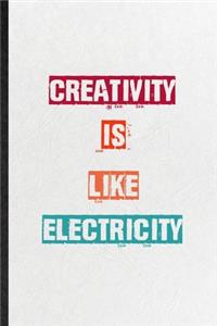 Creativity Is Like Electricity