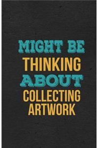 Might Be Thinking About Collecting Artwork A5 Lined Notebook